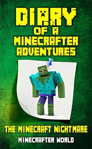 Full Download MINECRAFT: DIARY OF A MINECRAFTER ADVENTURES: The Minecraft Nightmare (An Unofficial Minecraft Book For Kids) (Diary Of A Minecrafter Adventures Books) - Minecrafter World | ePub