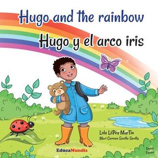 Download Hugo and the Rainbow - Hugo Y El Arco Iris (Bilingual Book English-Spanish) - Lola Lopez Martin | PDF