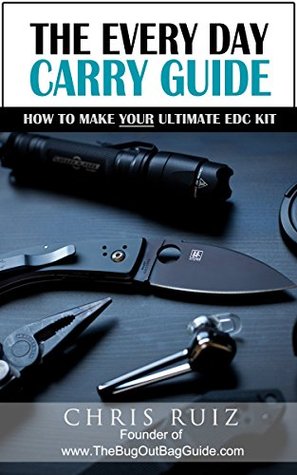 Read The Every Day Carry Guide: How To Make YOUR Ultimate EDC Kit - Christopher Ruiz | PDF