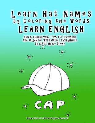 Full Download Learn Hat Names by Coloring the Words LEARN ENGLISH Fun & Educational Tool for Everyone Use at School Work Office Everywhere: by Artist Grace Divine - Grace Divine file in PDF
