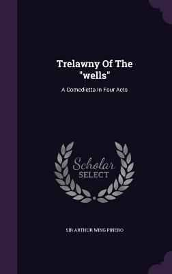 Download Trelawny of the Wells: A Comedietta in Four Acts - Arthur Wing Pinero | PDF
