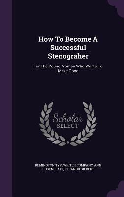 Download How to Become a Successful Stenograher: For the Young Woman Who Wants to Make Good - Remington Typewriter Company | ePub