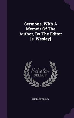 Read Sermons, with a Memoir of the Author, by the Editor [S. Wesley] - Charles Wesley file in ePub
