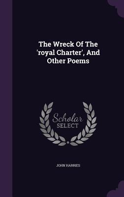 Full Download The Wreck of the 'Royal Charter', and Other Poems - John Harries | ePub