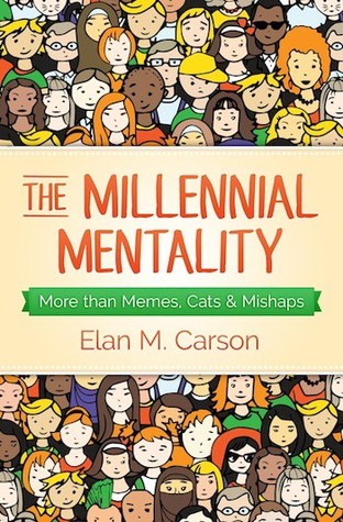 Read Online The Millennial Mentality: More Than Memes, Cats & Mishaps - Elan Carson | ePub