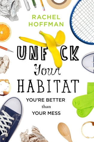 Read Unf*ck Your Habitat: You're Better Than Your Mess - Rachel Hoffman | PDF