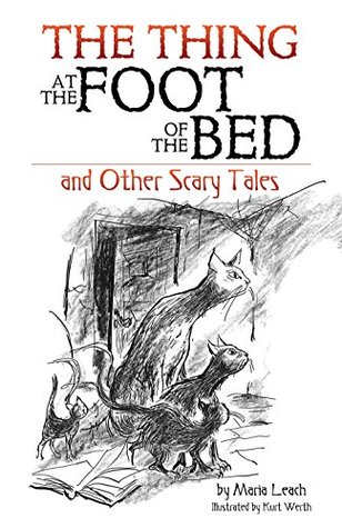 Read Online The Thing at the Foot of the Bed and Other Scary Tales - Maria Leach file in PDF