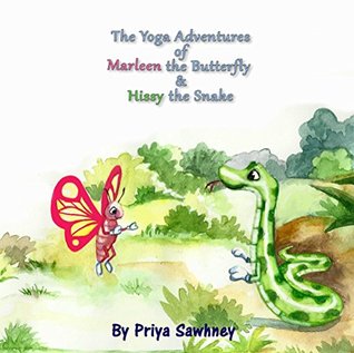 Read Online The Yoga Adventures of Marleen the Butterfly and Hissy the Snake - Priya Sawhney | PDF