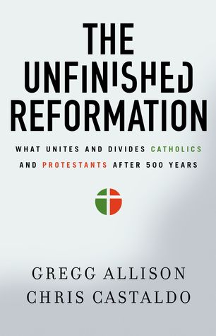 Full Download The Unfinished Reformation: What Unites and Divides Catholics and Protestants After 500 Years - Gregg R. Allison file in ePub