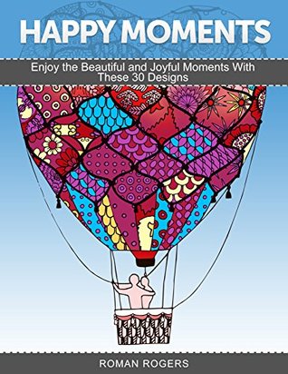 Read Happy Moments: Enjoy the Beautiful and Joyful Moments With These 30 Designs (Happy Moments, mosaic patterns, madala patterns) - Roman Rogers file in PDF