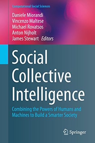 Read Online Social Collective Intelligence: Combining the Powers of Humans and Machines to Build a Smarter Society (Computational Social Sciences) - Daniele Miorandi file in ePub