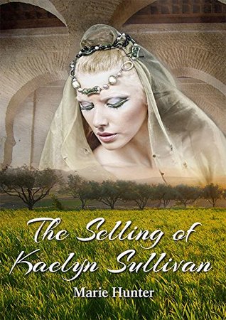 Read Online The Selling of Kaelyn Sullivan: An Epic Family Saga With A Stirring Romance - Marie Hunter file in ePub