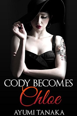 Full Download (Forced Feminization, Cross Dressing, BDSM, LGBT, Gender Transformation, Lesbian, First Time) Cody Becomes Chloe - Ayumi Tanaka | ePub