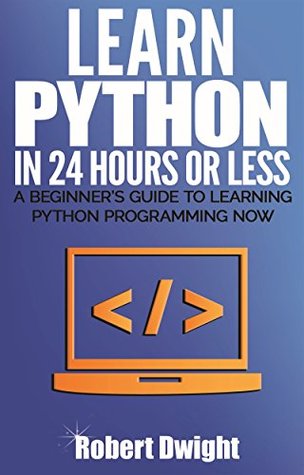 Download Python: Learn Python in 24 Hours or Less - A Beginner’s Guide To Learning Python Programming Now (Python, Python Programming) - Robert Dwight file in ePub