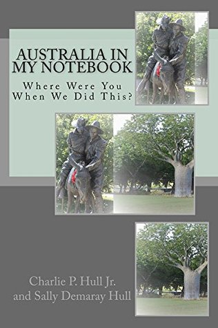 Read Online Australia in My Notebook: Where Were You When We Did This? - Charlie P. Hull Jr. | PDF