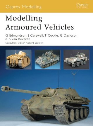 Full Download Modelling Armoured Vehicles (Osprey Modelling) - Jim Carswell | ePub
