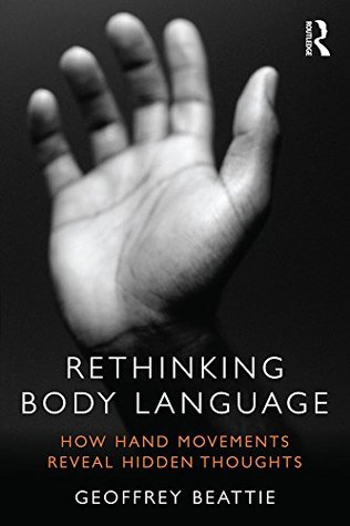 Read Online Rethinking Body Language: How Hand Movements Reveal Hidden Thoughts - Geoffrey Beattie | PDF