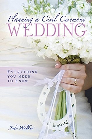 Download Planning a Civil Ceremony Wedding: Everything you need to know - Jodi Walker | PDF