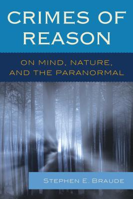 Read Crimes of Reason: On Mind, Nature, and the Paranormal - Stephen E. Braude file in ePub