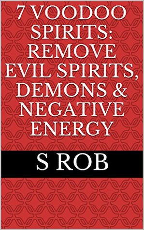 Download 7 Voodoo Spirits: Remove Evil Spirits, Demons & Negative Energy - S. Rob | ePub