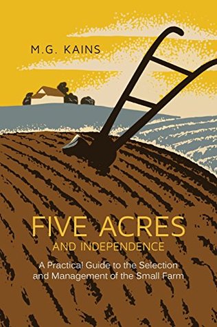 Full Download Five Acres and Independence: A Practical Guide to the Selection and Management of the Small Farm - Maurice G. Kains file in ePub