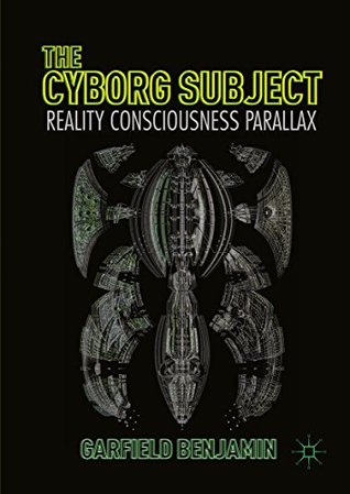 Read Online The Cyborg Subject: Reality, Consciousness, Parallax - Garfield Benjamin file in ePub