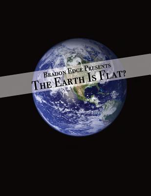Download The Earth is Flat?: 167 Discussion Points Disproving The Global Earth - Bradon Edge file in PDF