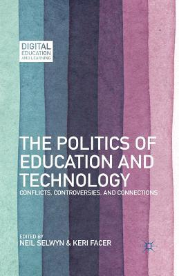 Read Online The Politics of Education and Technology: Conflicts, Controversies, and Connections - Neil Selwyn | PDF