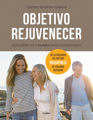 Full Download Objetivo Rejuvenecer - Descubre las 7 claves para conseguirlo / Objective Rejuvenate: Discover the 7 Keys for Rejuvenation - Carmen Giménez-Cuenca | ePub