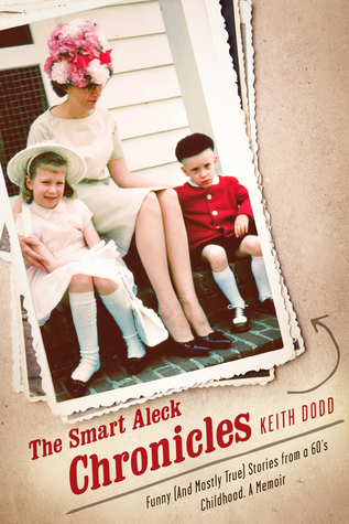 Read The Smart Aleck Chronicles.: Funny (And Mostly True) Stories from a 60's Childhood. a Memoir. - Keith Dodd | ePub