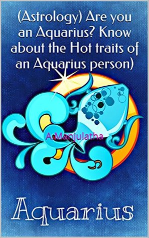 Full Download (Astrology) Are you an Aquarius? Know about the Hot traits of an Aquarius person): A.Manjulatha (Vedic Astrology for Beginners Book 1) - Manjulatha A file in ePub