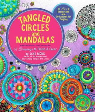 Read Tangled Circles and Mandalas: 52 Drawings to Finish and Color--Plus Design Guide and 30 Patterns for Tangling - Jane Monk | ePub