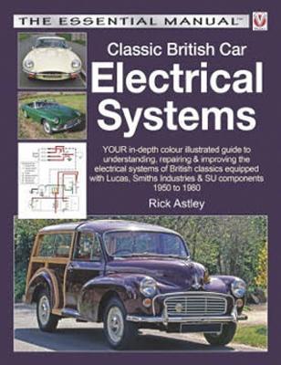 Download Classic British Car Electrical Systems: YOUR in-depth colour-illustrated guide to understanding, repairing & improving the electrical systems & components of British classics - Rick Astley file in PDF