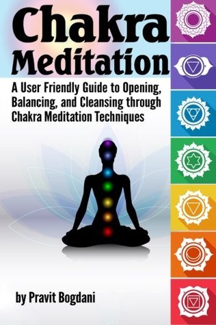 Read Online Chakra Meditation: A User-Friendly Guide to Opening, Balancing, and Cleansing through Chakra Meditation Techniques - Pravit Bogdani | ePub