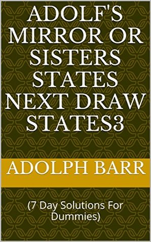 Full Download Adolf's Mirror or Sisters States Next Draw States3: (7 Day Solutions For Dummies) - Adolph Barr | PDF