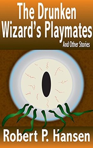 Download The Drunken Wizard's Playmates: and Other Stories - Robert P. Hansen | PDF