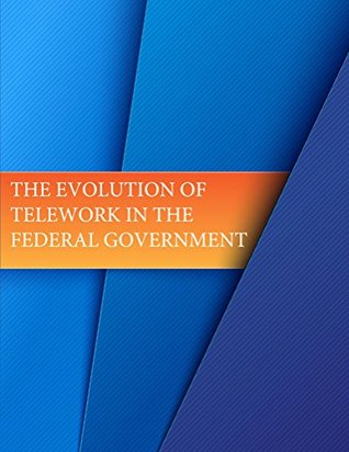 Full Download The Evolution of Telework in the Federal Government - Us General Services Administration | ePub