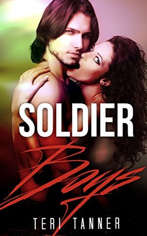 Full Download Soldier Boys: MILITARY ROMANCE COLLECTION (Contemporary Soldier Alpha Male Romance Collection) (Romance Collection: Mixed Genres) - Teri Tanner | PDF