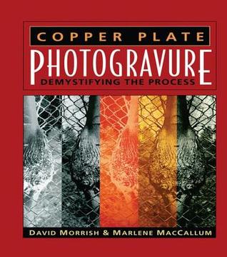 Read Online Copper Plate Photogravure: Demystifying the Process - David Morrish file in ePub