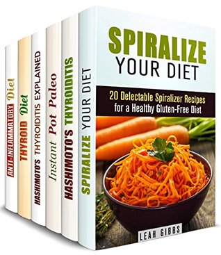 Full Download Best Diets for You Box Set (6 in 1): Spiralizer, Hashimoto's Thyroiditis, Paleo and Anti-Inflammatory Diet Recipes that You will Love (Healthy Living Cookbook) - Leah Gibbs | PDF