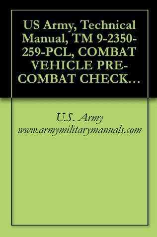 Read Online US Army, Technical Manual, TM 9-2350-259-PCL, COMBAT VEHICLE PRE-COMBAT CHECKLIST FOR CARRIER, VEHICLE, ANTI-TANK IMPROVED, (NSN 2350-01-103-5641), (EIC:  manuals on dvd, military manuals on cd - www.armymilitarymanuals.com file in PDF