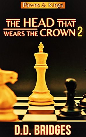 Read Online The Head That Wears The Crown 2: Pawns & Kings - D.D. Bridges file in ePub