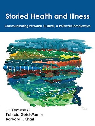 Download Storied Health and Illness: Communicating Personal, Cultural, and Political Complexities - Jill Yamasaki | PDF