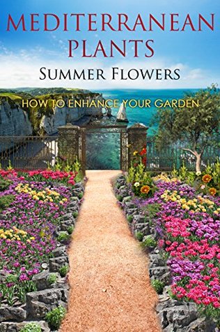 Read Mediterranean Plants Summer Flowers: How To Enhance Your Garden - B. Madi file in ePub