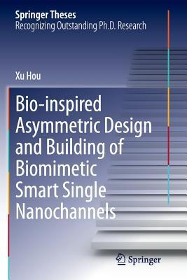 Read Online Bio-Inspired Asymmetric Design and Building of Biomimetic Smart Single Nanochannels - Xu Hou | ePub