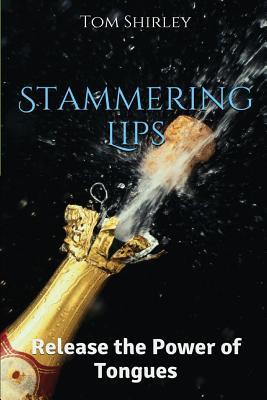 Read Online Stammering Lips: Release the Power of Tongues - MR Tom Shirley file in PDF