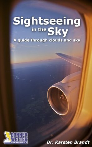 Full Download Sightseeing in the Sky - A guide through clouds and sky - Karsten Brandt | PDF