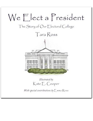 Read We Elect a President: The Story of Our Electoral College - Tara Ross | PDF