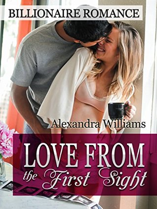Full Download Love From the First Sight!: Billionaire Romance (Pregnancy Romance, Dark New Adult Billionaire Romance) (Billionaire Romance, Contemporary Romance, Alpha Billionaire, Bad Boy Romance) - Alexandra Williams | PDF