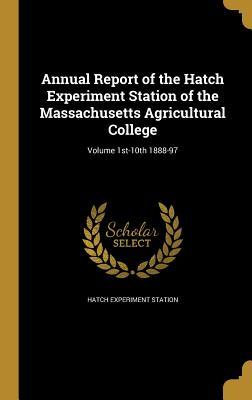 Download Annual Report of the Hatch Experiment Station of the Massachusetts Agricultural College; Volume 1st-10th 1888-97 - Hatch Experiment Station file in ePub